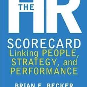 The HR Scorecard: Linking People, Strategy, and Performance